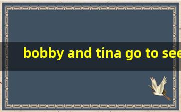 bobby and tina go to see their aunt